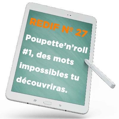 Redif nº 27 : Poupette’n’roll #1, des mots impossibles tu découvriras.