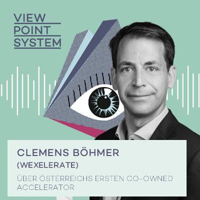 #13 Teil 2: Clemens Böhmer (weXelerate) über Österreichs ersten co-owned Accelerator