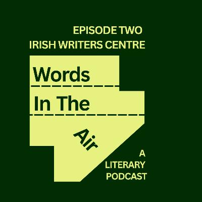 Words in the Air, Irish Writers Centre, Episode 2