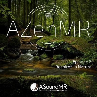 AZenMR Episode 2 : Respirer la nature