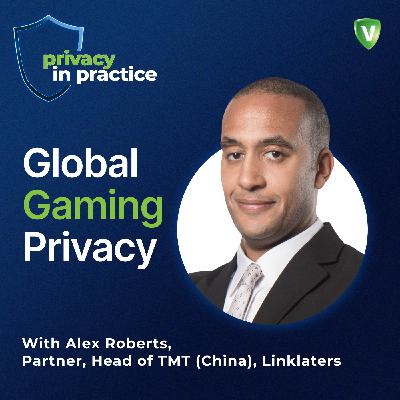 Privacy Challenges in the Gaming Industry, with Alex Roberts