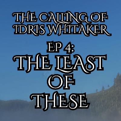 4: The Least of These, The Calling of Idris Whitaker 4: The Least of These, The Calling of Idris Whitaker