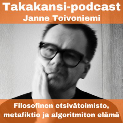 Janne Toivoniemi - Filosofinen etsivätoimisto, metafiktio ja algoritmiton elämä Janne Toivoniemi - Filosofinen etsivätoimisto, metafiktio ja algoritmiton elämä