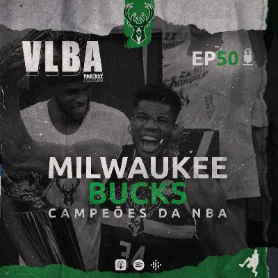 EP 50 - MILWAUKEE BUCKS CAMPEÃO DA NBA!!!!
