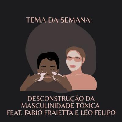 Episódio 4 - Desconstrução da masculinidade tóxica. (DOIS CONVIDADOS ESPECIAIS) Episódio 4 - Desconstrução da masculinidade tóxica. (DOIS CONVIDADOS ESPECIAIS)