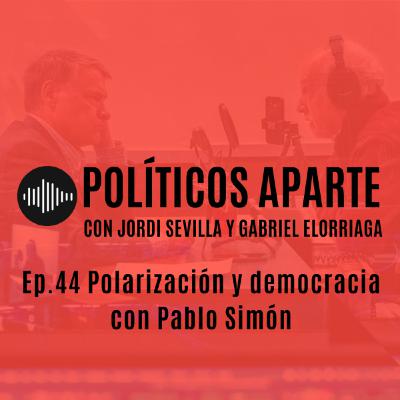 Ep.44 Polarización y democracia con Pablo Simón