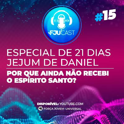FJUCAST ESPECIAL JD #15 Porque ainda não recebi o Espírito Santo?