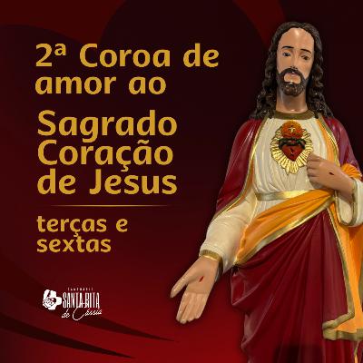 2ª Coroa de Amor ao Sagrado Coração de Jesus - terças e sextas-feiras 2ª Coroa de Amor ao Sagrado Coração de Jesus - terças e sextas-feiras