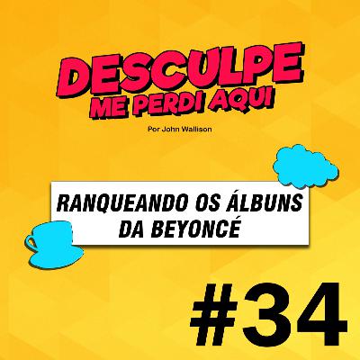 #34 | RANQUEANDO OS ÁLBUNS DA BEYONCÉ #34 | RANQUEANDO OS ÁLBUNS DA BEYONCÉ