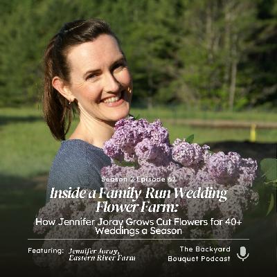 Ep. 62: Inside a Family-Run Wedding Flower Farm: How Jennifer Joray Grows Cut Flowers for 40+ Weddings a Season