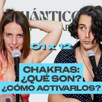 CHAKRAS: ¿QUÉ SON? ¿CÓMO ACTIVARLOS? | Cuánticos Populares 01×12