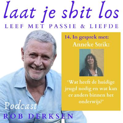 14, In gesprek met Anneke Strik, over de behoeftes van onze jeugd en het schoolsysteem.