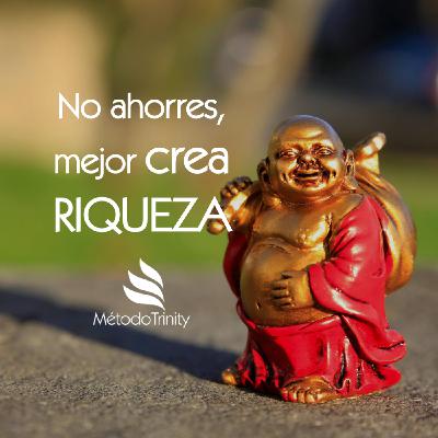 Episodio 23 - No ahorres: crea riqueza