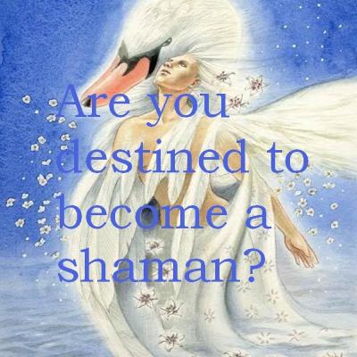Are you destined to become a shaman? Are you destined to become a shaman?