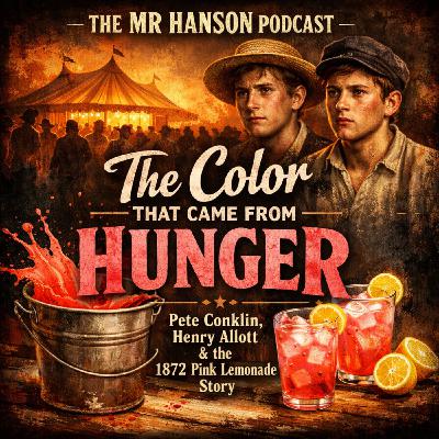 S E4: The Color That Came From Hunger: The True Origin Story of Pink Lemonade (Pete Conklin & Henry Allott, 1872)