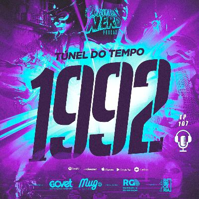 A Bodega Nerd - Ep. 107 - Túnel do tempo 1992
