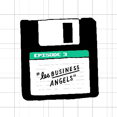 Épisode #3 : Les Business Angels Épisode #3 : Les Business Angels