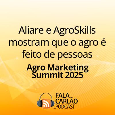 Aliare e AgroSkills mostram que o agro é feito de pessoas | Fala Carlão Aliare e AgroSkills mostram que o agro é feito de pessoas | Fala Carlão