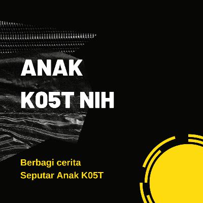 Anak K05T Nih!?