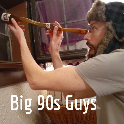Listen to Big 90s Guys: Why Not??