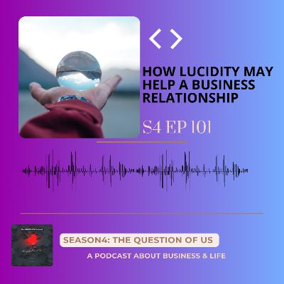 S4 Episode 101: How lucidity may help a business relationship S4 Episode 101: How lucidity may help a business relationship