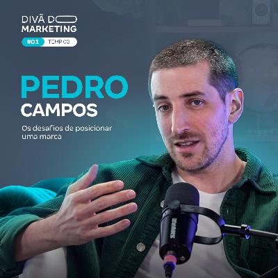 Os desafios de posicionar uma marca (com Pedro Campos)