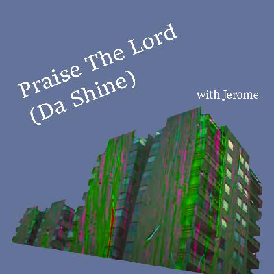Praise the Lord (Da Shine) with Jerome