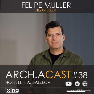 #38: Estar a la vanguardia, Diez+Muller I Felipe Muller