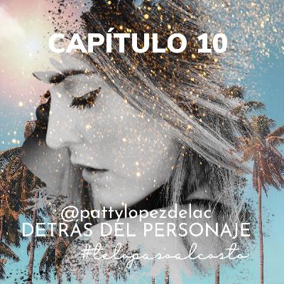 Capítulo 10: pattylopezdelac detrás del personaje