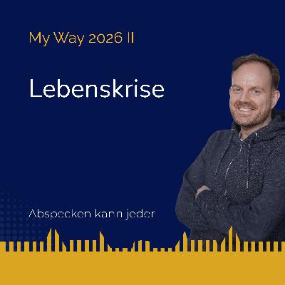 Podcast 437b - Lebenskrise (My Way 2026 II) Podcast 437b - Lebenskrise (My Way 2026 II)