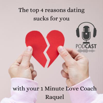 The top four reasons dating sucks for you ~ #1MinuteLoveCoach #Dating #Love #RealtionshipAdvice #DatingCoach #RelationshipCoach