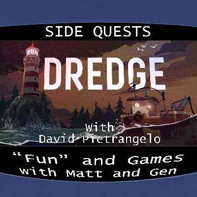 Side Quests Episode 442: Dredge with David Pietrangelo Side Quests Episode 442: Dredge with David Pietrangelo