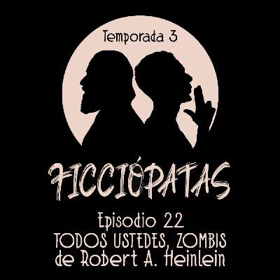 Episodio 22 T3: «Todos ustedes, zombis» de Robert A. Heinlein o Cómo escribir sobre paradojas temporales Episodio 22 T3: «Todos ustedes, zombis» de Robert A. Heinlein o Cómo escribir sobre paradojas temporales