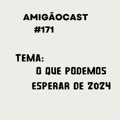 #171 - O que podemos esperar de 2024?