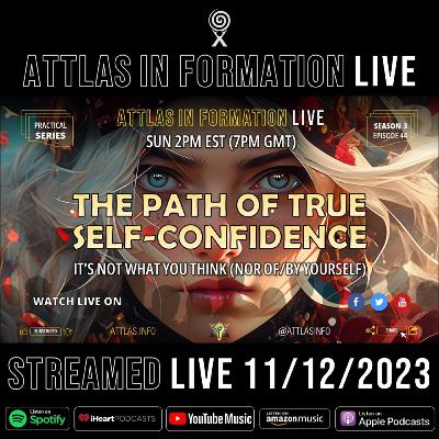 The Path of True Self Confidence - Attlas Info Live - S3 E44 - Audio Only