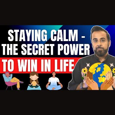 Staying calm - the secret power to win in life