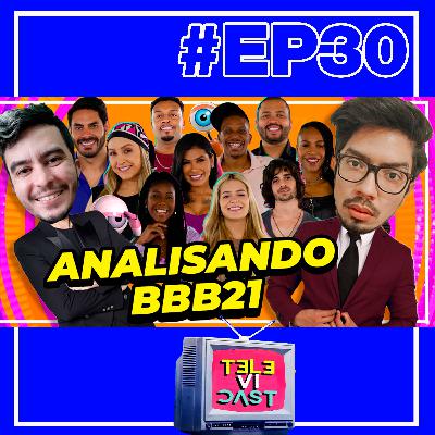 #30 - ANALISANDO O BBB 21