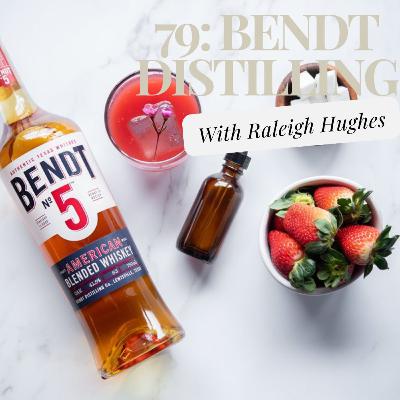 79: Bendt Distilling With Raleigh Hughes