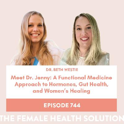 744. Meet Dr. Jenny: A Functional Medicine Approach to Hormones, Gut Health, and Women's Healing 744. Meet Dr. Jenny: A Functional Medicine Approach to Hormones, Gut Health, and Women's Healing