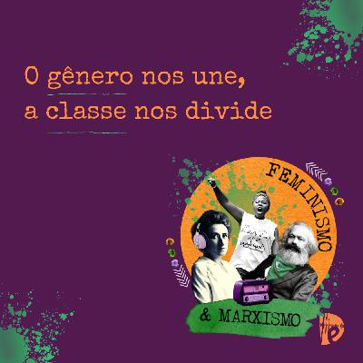 O gênero nos une, a classe nos divide