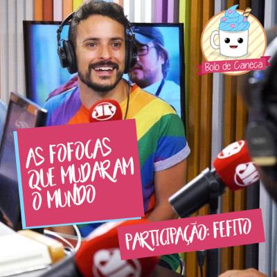 Bolo de Caneca #7 - As fofocas que mudaram o mundo (participação: Fefito)