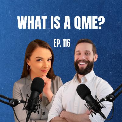 Ep. 116 What is a QME in CA Workers' Comp?