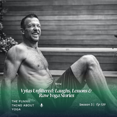 Vytas Unfiltered: Laughs, Lessons & Raw Yoga Stories