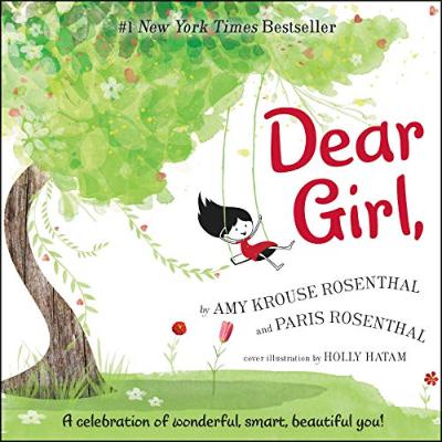 Dear Girl,: A Celebration of Wonderful, Smart, Beautiful You! by Amy Krouse Rosenthal, and her daughter Paris Rosenthal Dear Girl,: A Celebration of Wonderful, Smart, Beautiful You! by Amy Krouse Rosenthal, and her daughter Paris Rosenthal