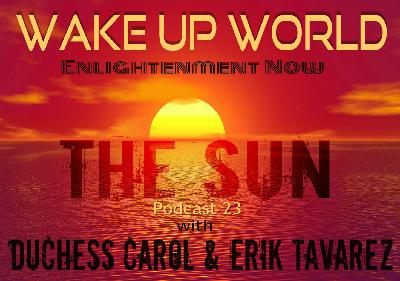 The Sun • Spiritual Podcast 23 • Wake Up World Enlightenment Now The Sun • Spiritual Podcast 23 • Wake Up World Enlightenment Now