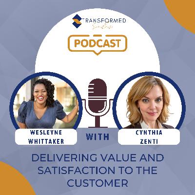 Delivering Value and Satisfaction to The Customer With Cynthia Zenti