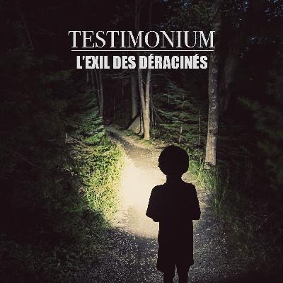 Testimonium: L'exil des déracinés