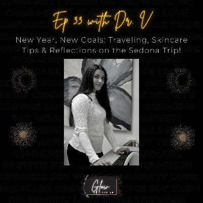 Episode 33 Solocast: New Year, New Goals: Traveling, Skincare Tips & Reflections on the Sedona Trip