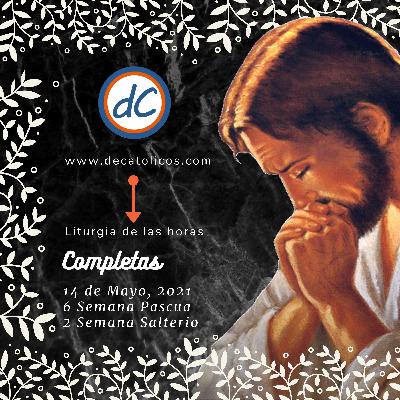 🌜 COMPLETAS DE HOY | 14 de Mayo de 2021 | Oración de la noche 🙏 LITURGIA DE LAS HORAS