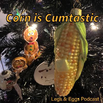 Corn is Cumtastic Corn is Cumtastic